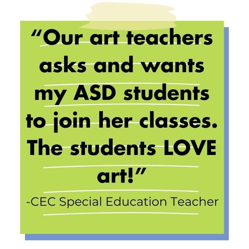 decorative image of a green post it with the words: “Our art teachers asks and wants my ASD students to join her classes. The students LOVE art!”