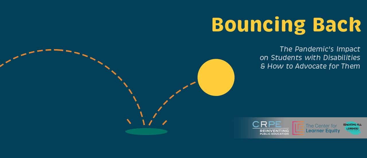 Bouncing Back: The Pandemic’s Impact on Students with Disabilities & How to Advocate for Them